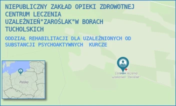 ODDZIAŁ REHABILITACJI DLA UZALEŻNIONYCH OD SUBSTANCJI PSYCHOAKTYWNYCH - NIEPUBLICZNY ZAKŁAD OPIEKI ZDROWOTNEJ CENTRUM LECZENIA UZALEŻNIEŃ"ZAROŚLAK"W BORACH TUCHOLSKICH - KURCZE 21,  KURCZE